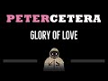 Peter Cetera • Glory of Love (CC) 🎤 [Karaoke] [Instrumental Lyrics]
