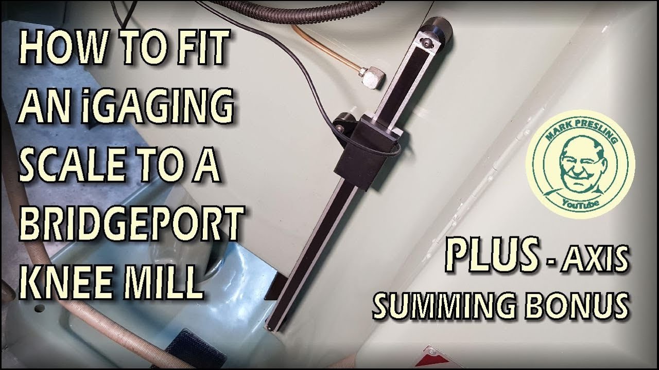 How to Fit an iGaging Scale to a Bridgeport Type Knee Mill, With Axis Summing