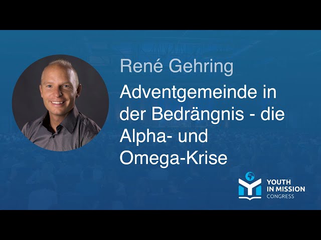 Youth in Mission 2023 – Adventgemeinde in der Bedrängnis - die Alpha- und Omega-Krise – René Gehring