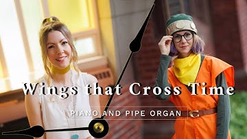 Wings that Cross Time ~ Chrono Trigger ~ Piano and Pipe Organ