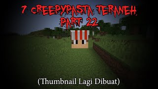 7 Creepypasta TERANEH di Minecraft Part 22‼️(3 Jumpscare) (4K 60 FPS)