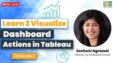 Dashboard Actions in Tableau | Learn 2 Visualize | Episode 2 | Re Live | IvyProSchool