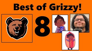 Best of Grizzy 8!