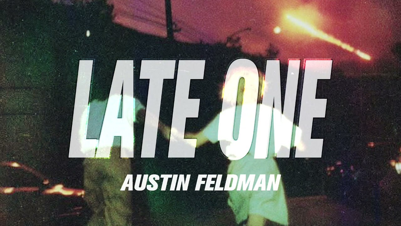 Watch Late One - Austin Feldman on YouTube Watch Late One - Austin Feldman on YouTube