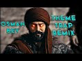 Osman Bey Theme Trap Remix Kurulus Osman Theme