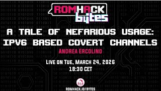 RomHack Bẏtes - A tale of nefarious usage: IPv6 based Covert Channels screenshot 3