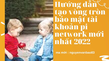 CÁCH THIẾT LẬP VÒNG TRÒN BẢO MẬT CHO TÀI KHOẢN PI NETWORK ĐỂ TĂNG TỐC ĐỘ