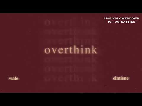 Wale Ft Elmiene - Overthink #SLOWED