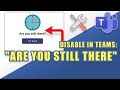 Stopping the  &quot;Are You Still There&quot;  Message in Teams (Work-Around)
