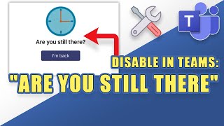 Stopping the  Are You Still There  Message in Teams (Work-Around)
