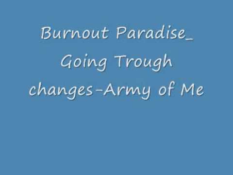 Burnout Paradise Going Trough Changes-Army Of Me