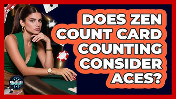 Does Zen Count Card Counting Consider Aces? - The Blackjack Blueprint