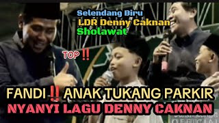 FANDI‼️ANAK TUKANG PARKIR BERSUARA KEREN NYANYI SELENDANG BIRU DAN LDR DENNY CAKNAN | KH ANWAR ZAHID