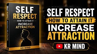 SELF RESPECT:HOW TO ATTAIN IT? INCREASE ATTRACTION
