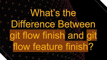 What’s the Difference Between git flow finish and git flow feature finish?