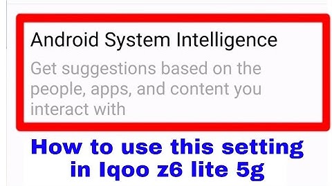 Iqoo z6 lite 5g me Android system intelligence kya hai ye phone me isiliye hota hai iska kya kam hai