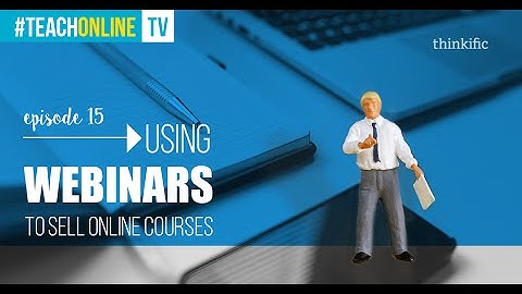 Using Webinars To Sell Online Courses