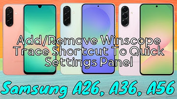 How to Add/Remove Winscope Trace Shortcut To Quick Settings Panel Samsung Galaxy A26,A36,A56