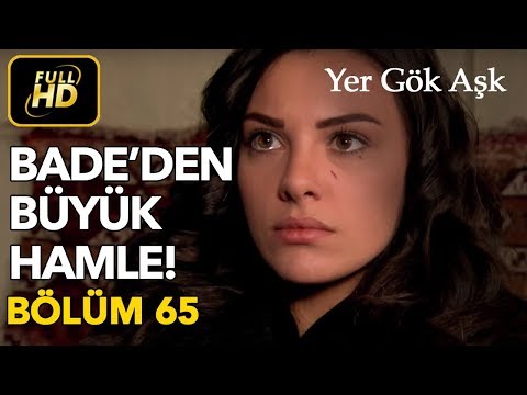 Yer Gök Aşk 65. Bölüm / Full HD (Tek Parça) - Bade'den Büyük Hamle