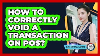 How To Correctly Void A Transaction On POS?
