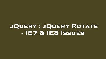 jQuery : jQuery Rotate - IE7 & IE8 Issues