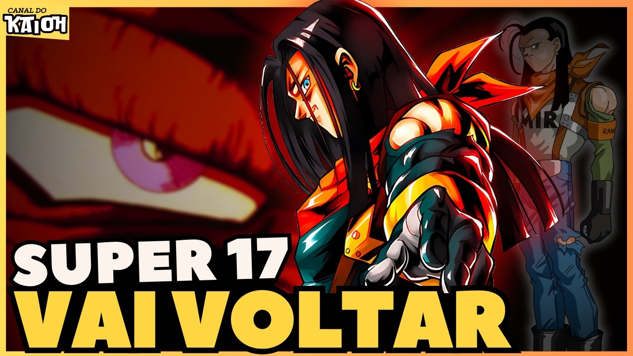 SUPER 17 ESTÁ CHEGANDO! O RETORNO DO ANDROIDE SUPREMO
