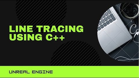 How To Do Line Tracing Using C++ In Unreal Engine
