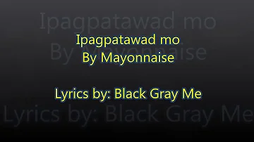 Ipagpatawad mo - Mayonnaise (Lyrics)