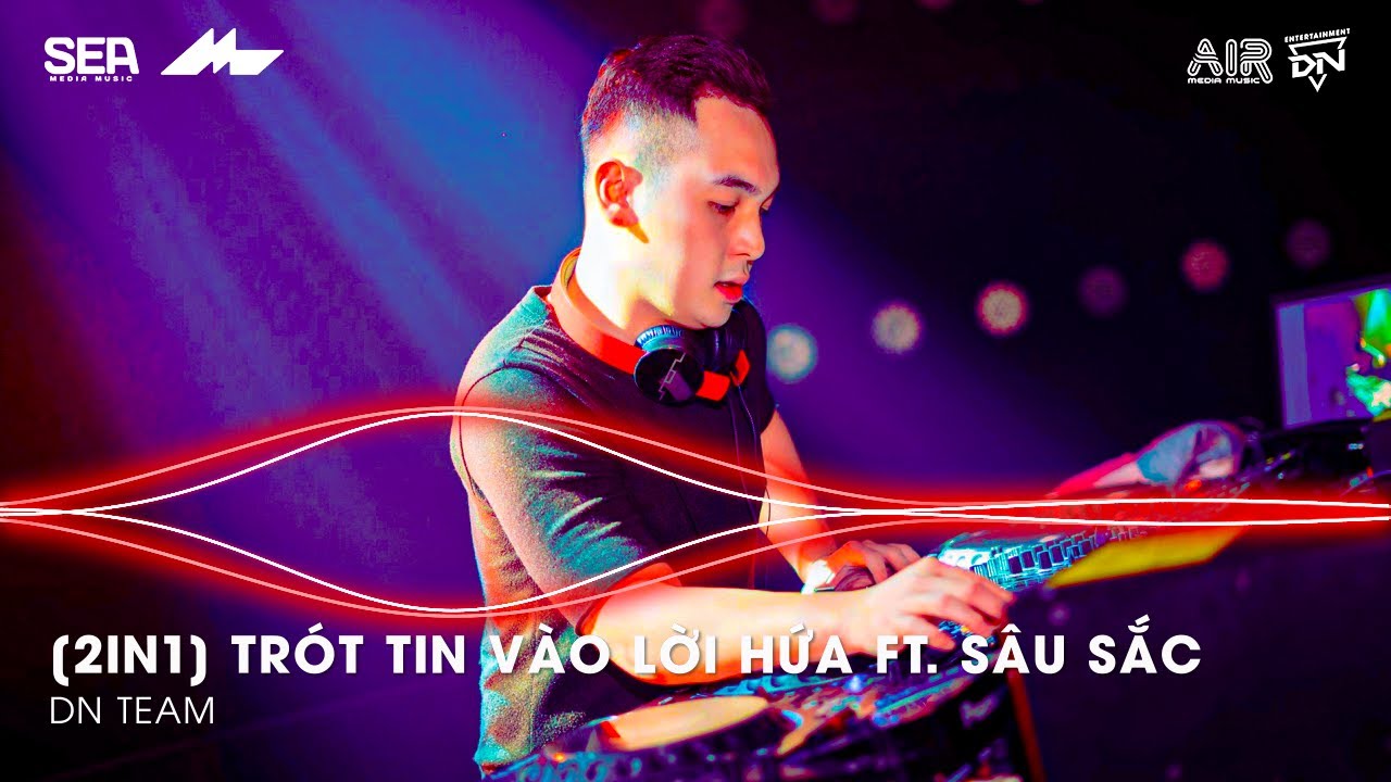 Mashup 2 in 1- Trót Tin Vào Lời Hứa ft. Sâu Sắc Remix TikTok - Giờ Anh Chẳng Muốn Yêu Lần Nữa Remix