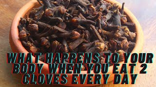 What Happens to Your Body When You Eat 2 Cloves Every Day | Cloves Benefits!