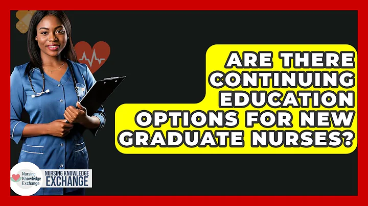 Are There Continuing Education Options For New Graduate Nurses? - Nursing Knowledge Exchange