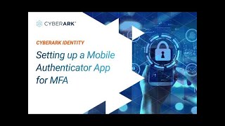 Setting up a Mobile Authenticator App for MFA | CyberArk screenshot 1