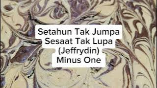 Setahun Tak Jumpa Sesaat Tak Lupa - Jeffrydin (Minus One)