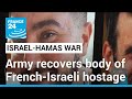 Israeli army says recovers body of French-Israeli hostage • FRANCE 24 English