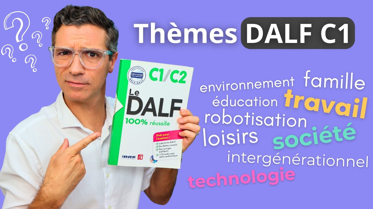DALF C1 : quelles THÉMATIQUES le jour de l'examen ?