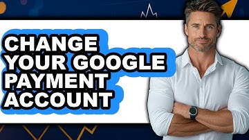 How to Change Your Google Payment Account - Full Guide