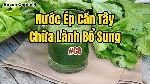 #C8 - Nước Ép Cần Tây Có Lợi Cho Sức Khoẻ