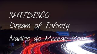 SHITDISCO - Dream of Infinity (Nadine de Macedo Remix)