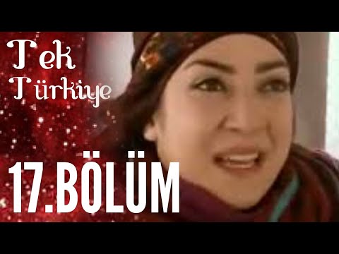 Tek Türkiye 17.Bölüm İzle