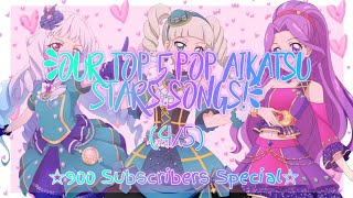 Our Top 5 Pop Aikatsu Stars Songs ☆1K Subscribers Special☆ (4/5)