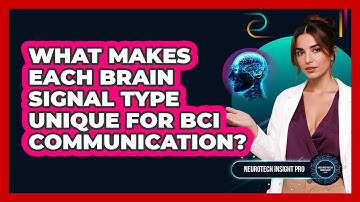 What Makes Each Brain Signal Type Unique For BCI Communication? - Neurotech Insight Pro