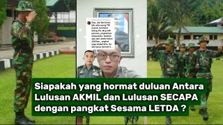 Siapakah yang hormat duluan Antara Lulusan AKMIL dan Lulusan SECAPA dengan pangkat Sesama LETDA ?