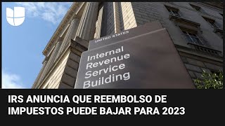 El Irs Anuncia Que Los Reembolsos Posiblemente Bajarán En La Temporada De Impuestos 2023