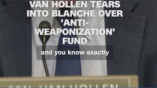 Van Hollen tears into Blanche over 'anti-weaponization' fund