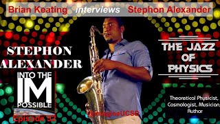 Stephon Alexander: The Jazz of Physics! Ep. 52 of Into the Impossible