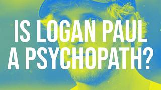 Is Logan Paul a Psychopath? (2019 Rerun)