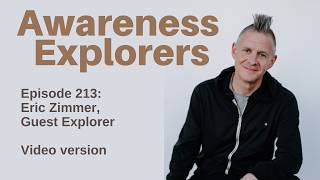 Awareness Explorers 213: Eric Zimmer Guest Explorer | Meaningful Life | How To Live Meaningful Life
