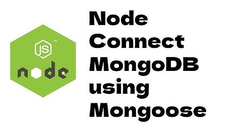 Node Connect MongoDB using Mongoose - Node - Part 3