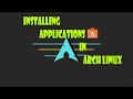 Installing Applications in Arch Linux (Beginner's Tutorial)