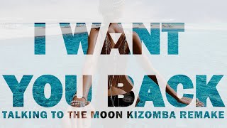 ▼ VersuS - I Want You Back (Talking To The Moon Kizomba Remake)